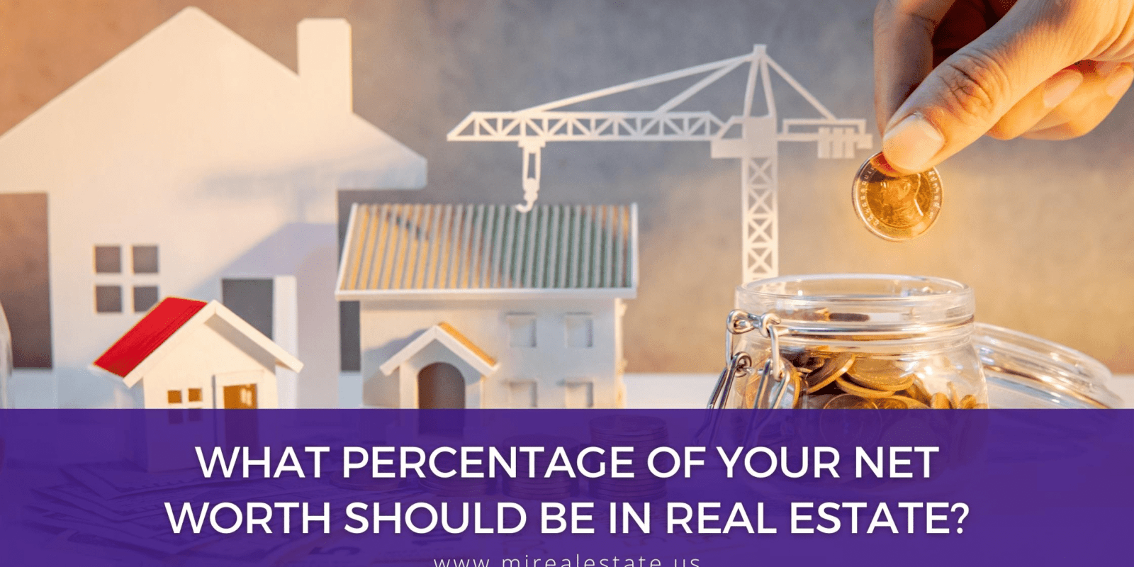 WHAT PERCENTAGE OF YOUR NET WORTH SHOULD BE IN REAL ESTATE? MI Real